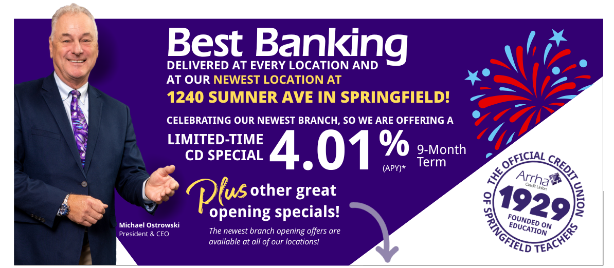 Best Banking Now Available at 1240 Sumner Ave in Springfield! To Celebrate Our Grand Opening we are offering this limited -time CD Special 4.25%  (APY)* 9-Month Term. Plus other great opening Specials!