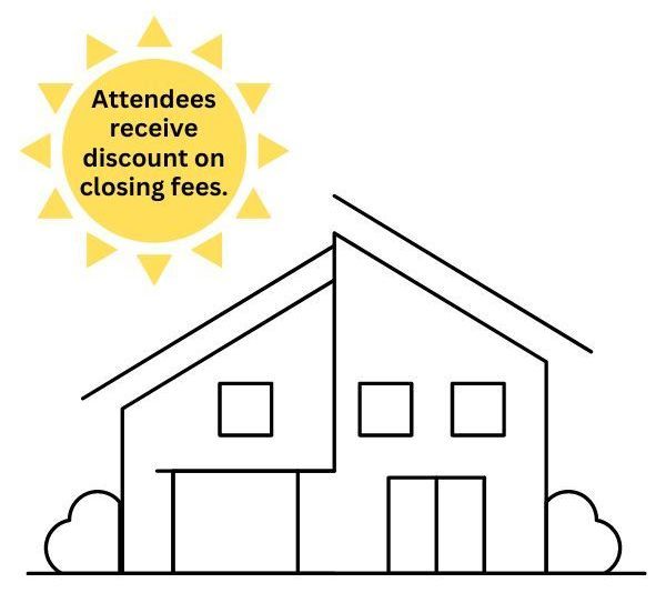 A drawing of a house with the words attendees receive discount on closing fees