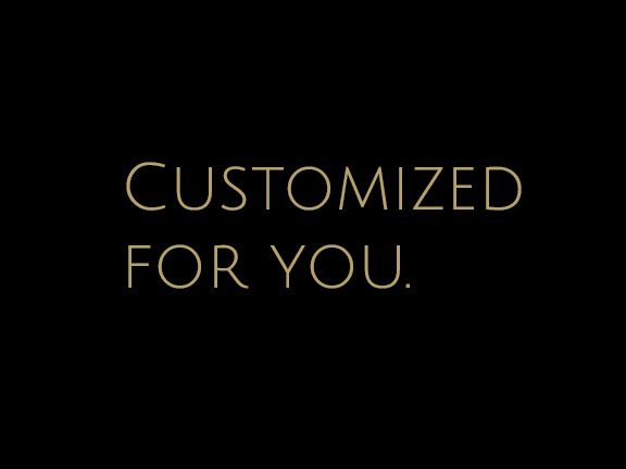 A black background with gold text that says `` customized for you ''