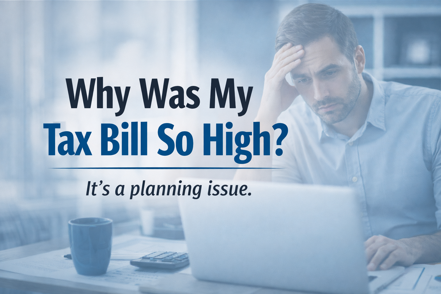 Why is my Tax Bill So High? 