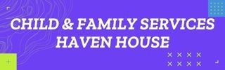 A purple background with the words `` child & family services haven house '' written on it.