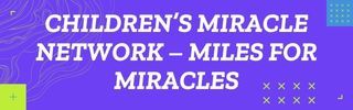 A purple background with white text that says children 's miracle network miles for miracles