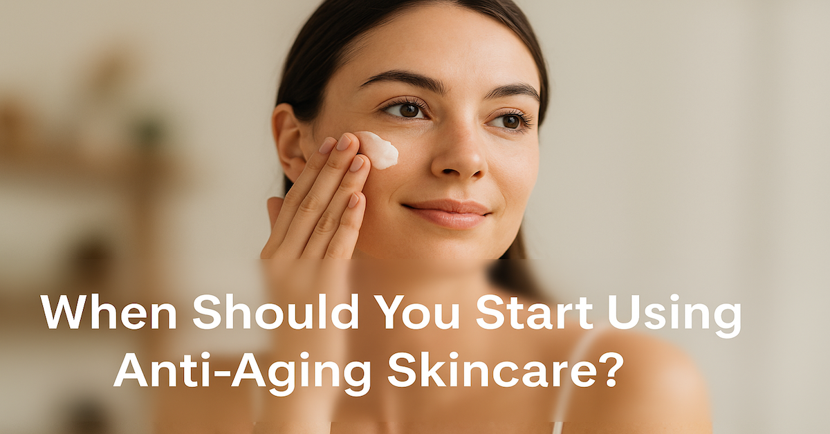 When Should You Start Using Anti-Aging Skincare?
