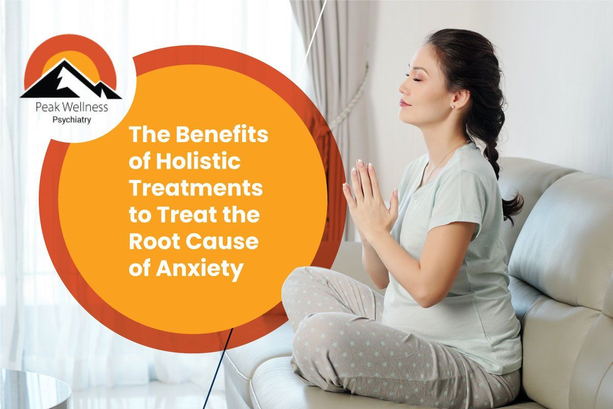 The Benefits of Holistic Treatments to Treat the Root Cause of Anxiety