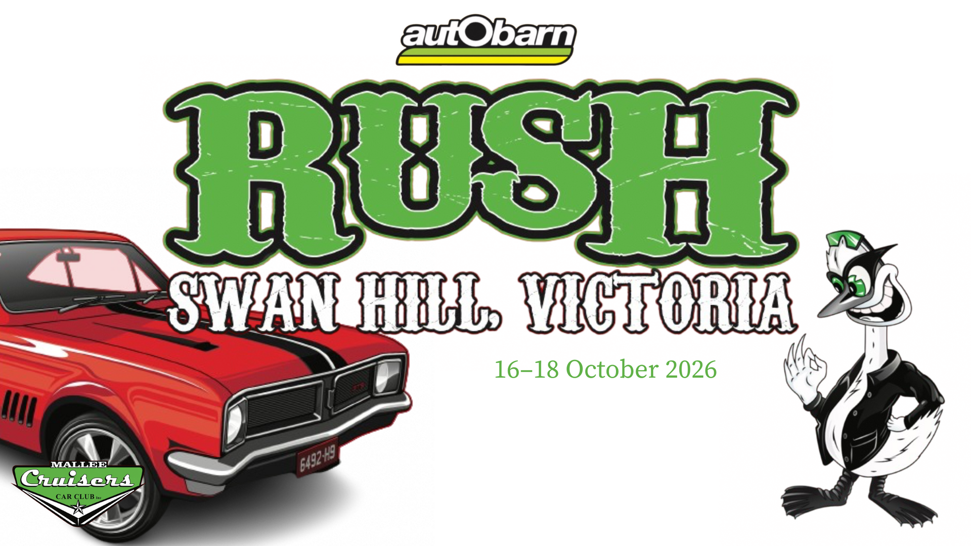 red car with RUSH Swan Hill Victoria logo. dates read: 16 -18 October 2026. at the top of the image is autObarn logo. green Mallee Crusiers logo in the bottom left hand corner of the image and in the bottom right hand corner is a cartoon mascot of a Swan wearing a leather jacket and glasses