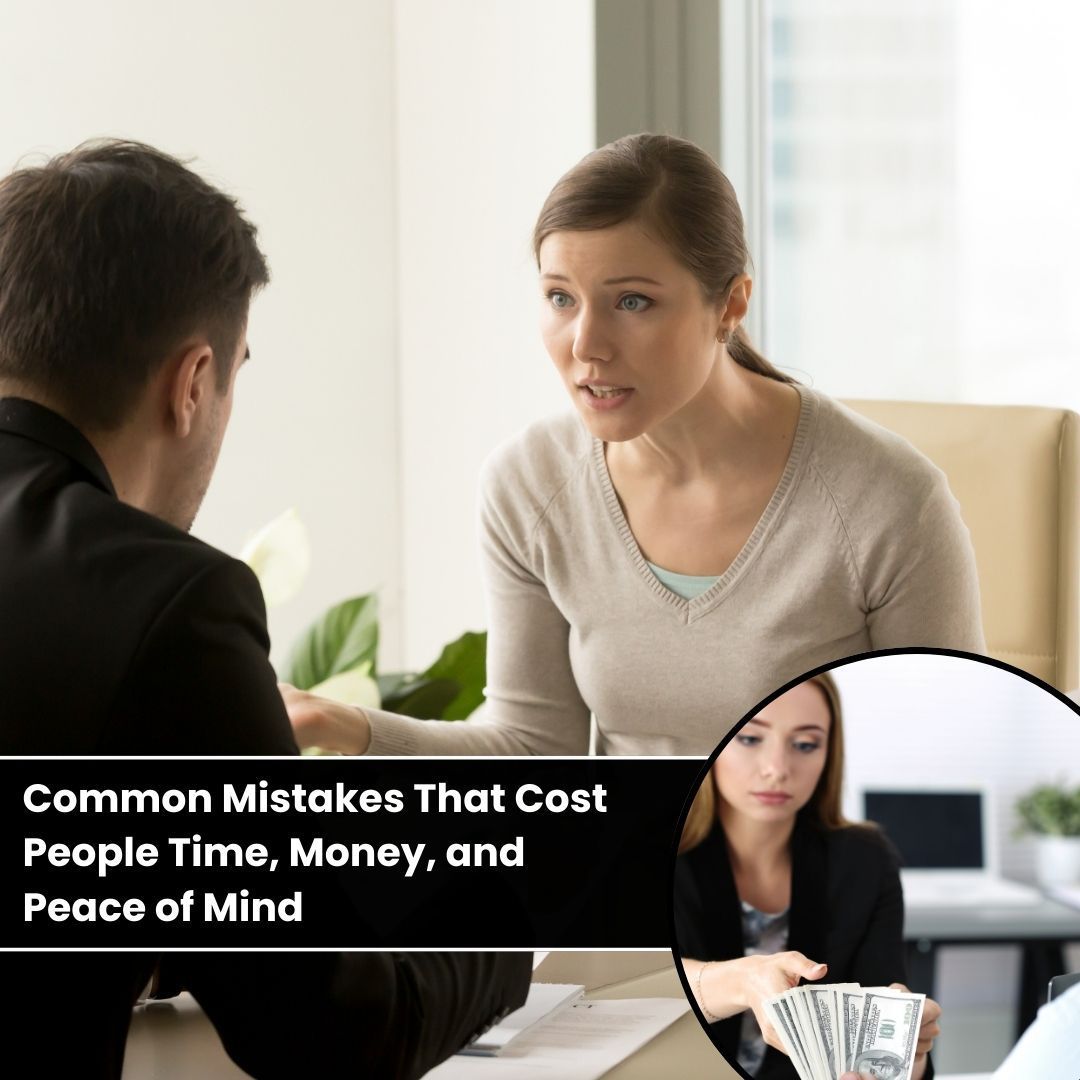 Common Mistakes That Cost People Time, Money, and Peace of Mind- fosterslegal.co.uk