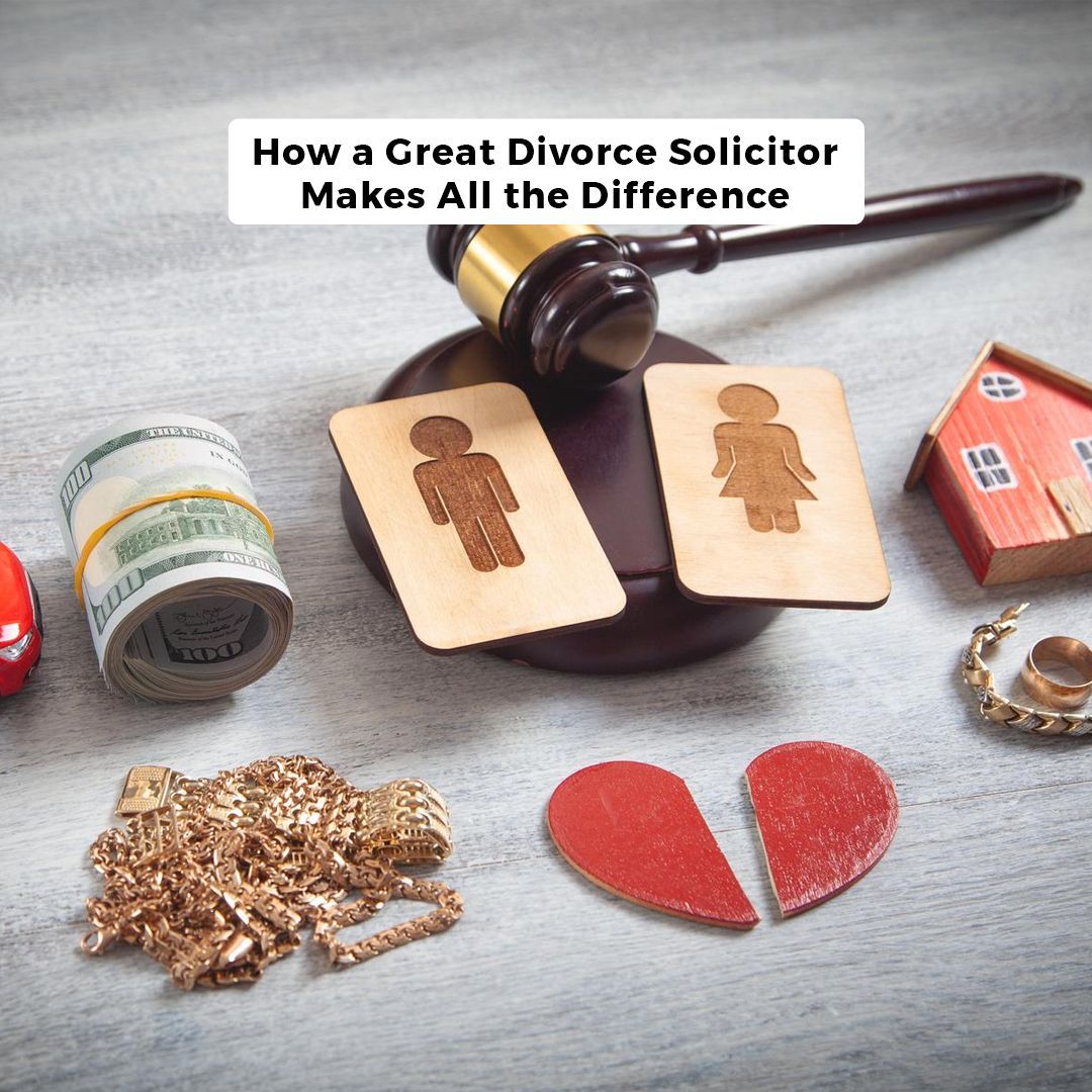 How a Great Divorce Solicitor Makes All the Difference