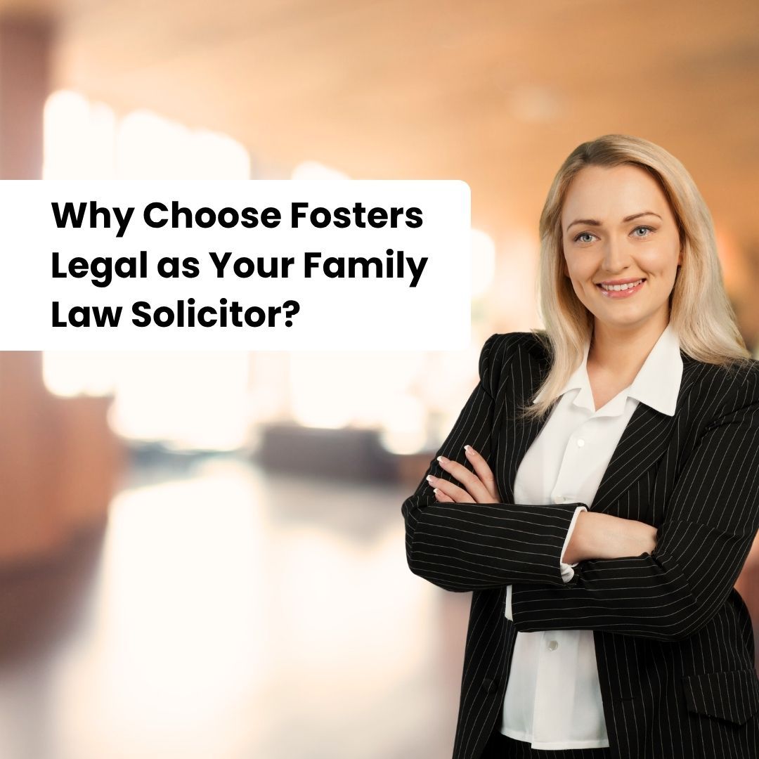 Why Choose Fosters Legal as Your Family Law Solicitor- fosterslegal.co.uk