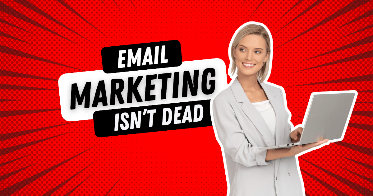 Email Marketing Isn’t Dead, It's Just Smarter