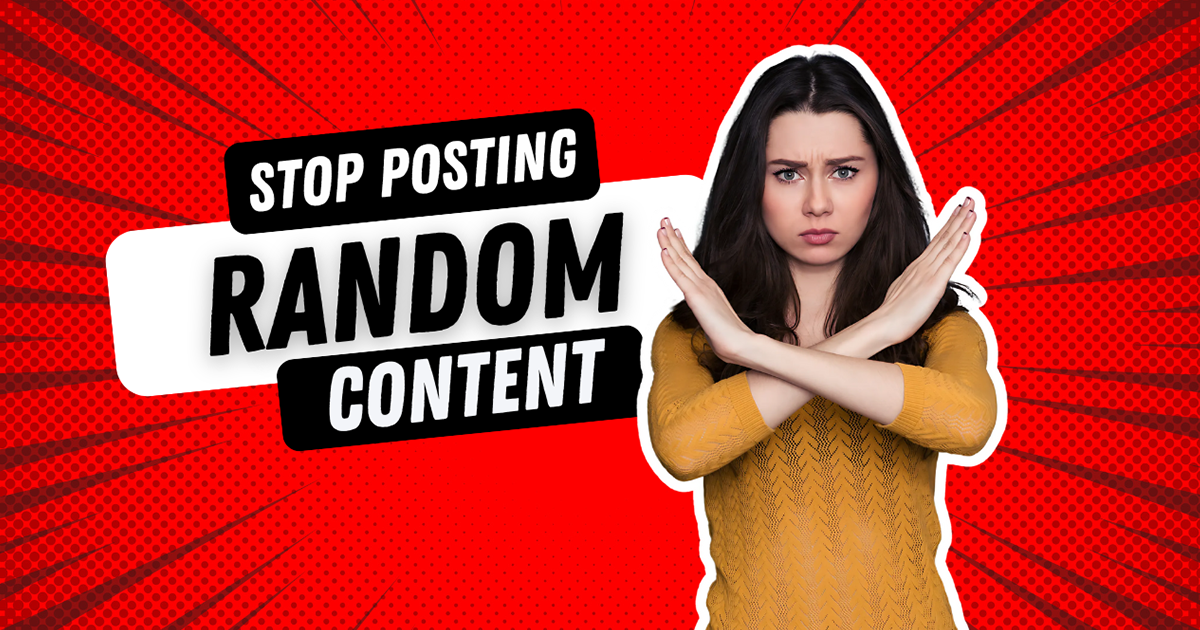 Stop Posting Random Content