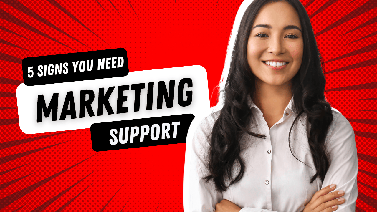 5 Signs You Need Marketing Support