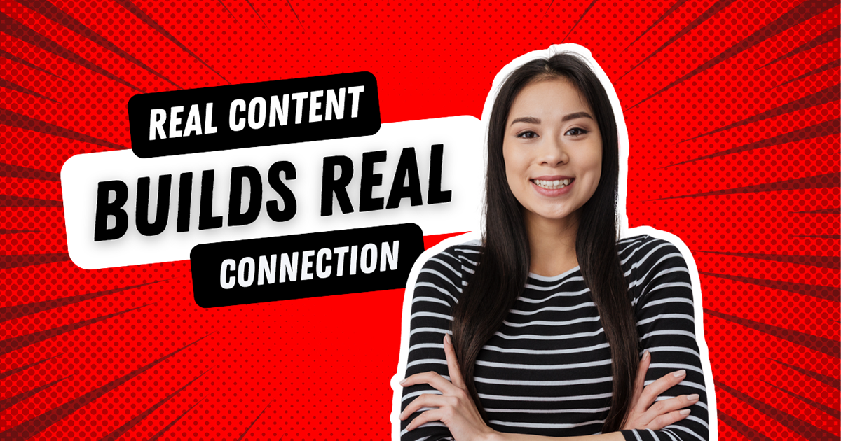 Real Content Builds Real Connection | VAST Marketing