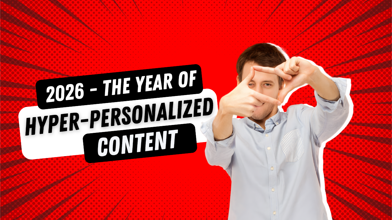 Why 2026 Will Be the Year of Hyper-Personalized Content