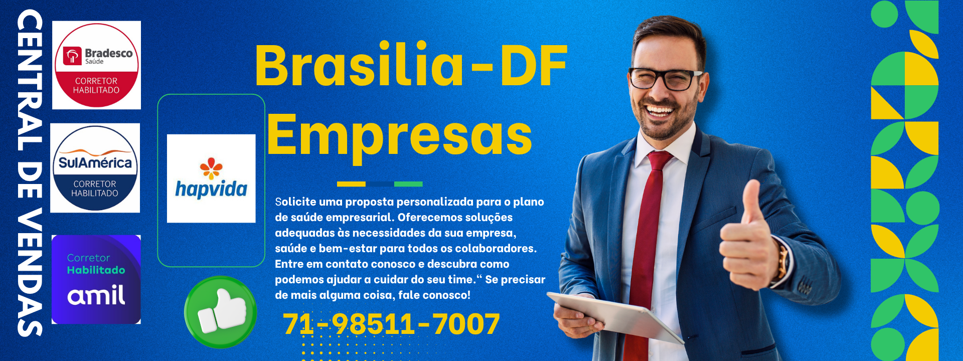 planos de saude empresariais em brasilia, 30 a 299 Beneficiários Tabelas comparativas de preços dos planos de saude empresariais em Distrito Federal. Contratar Assistência Médica Empresarial (Bradesco Saude), (Amil DF), (HapVida Brasilia-DF), (SulAmerica DF), (Unimed DF), (Select Saude DF). Varias opções em Planos de Saúde para Empresas.