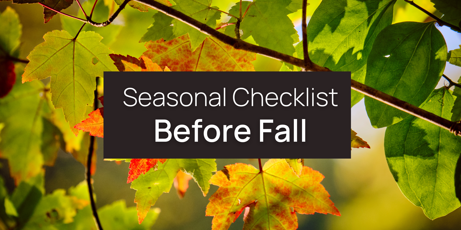Seasonal Maintenance Checklist for Homeowners: What to Do Before Fall