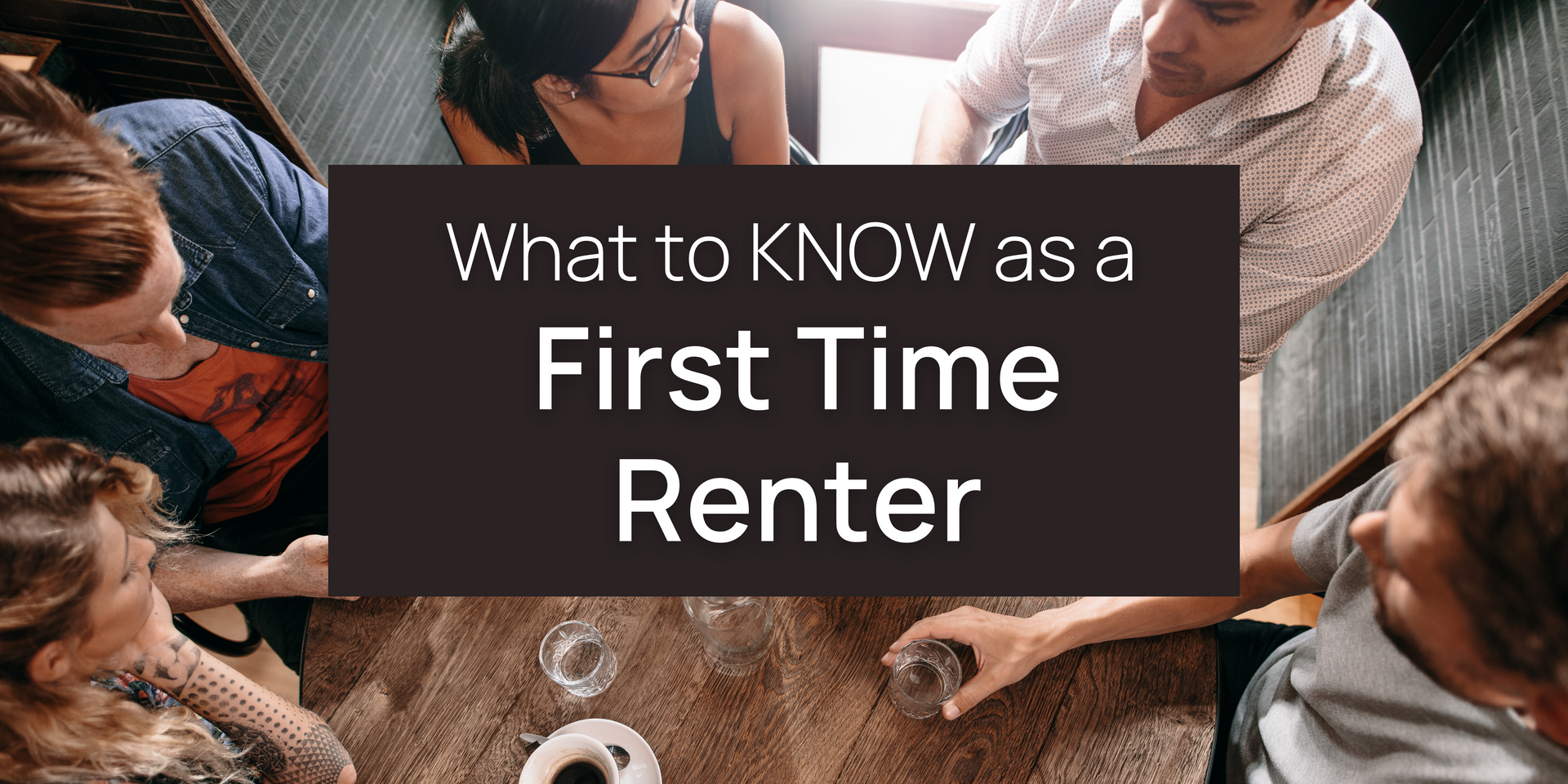 First Time Renting? Here's What You Need to Know