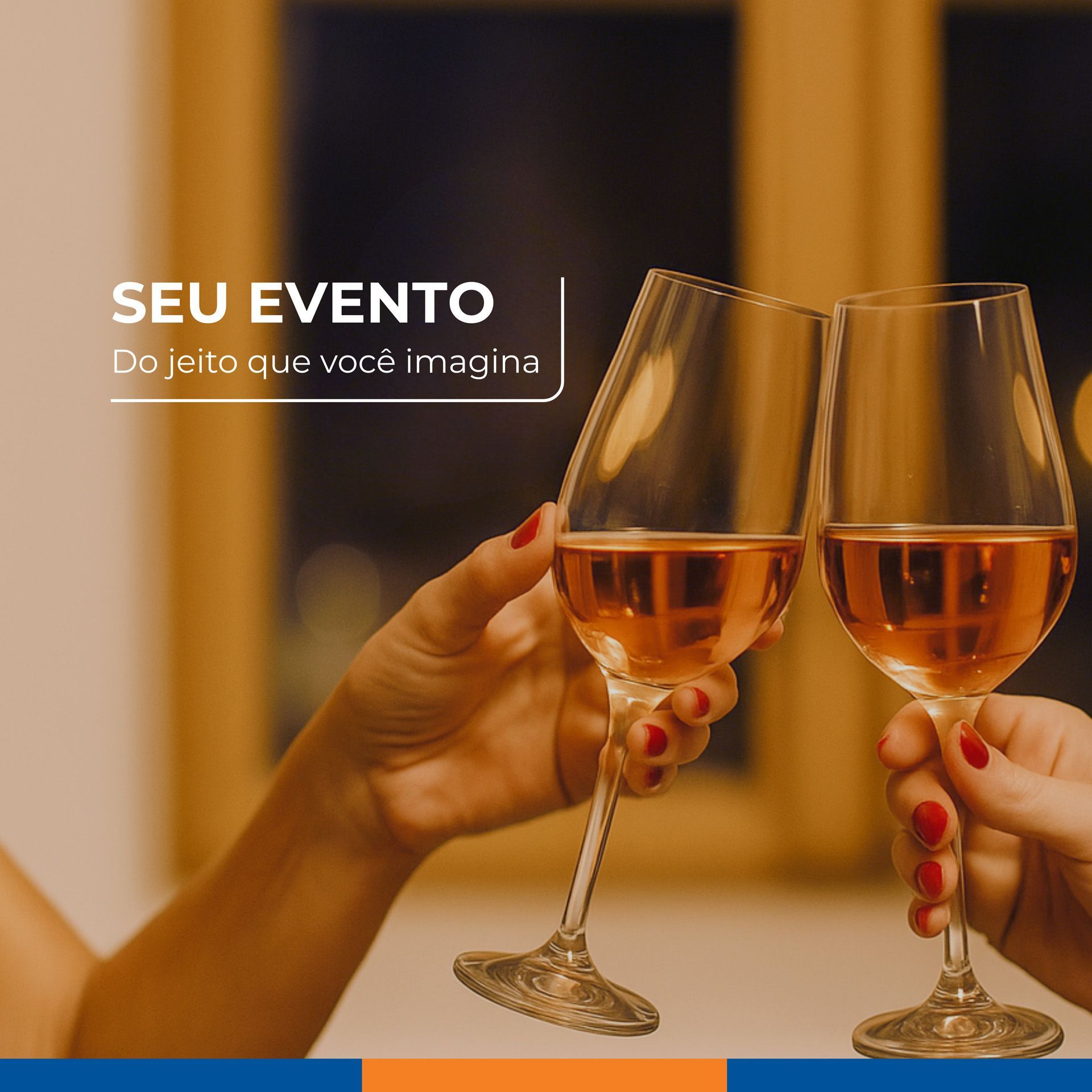 Duas mãos brindando com taças de vinho. Texto: "Seu evento, do jeito que você imaginou."