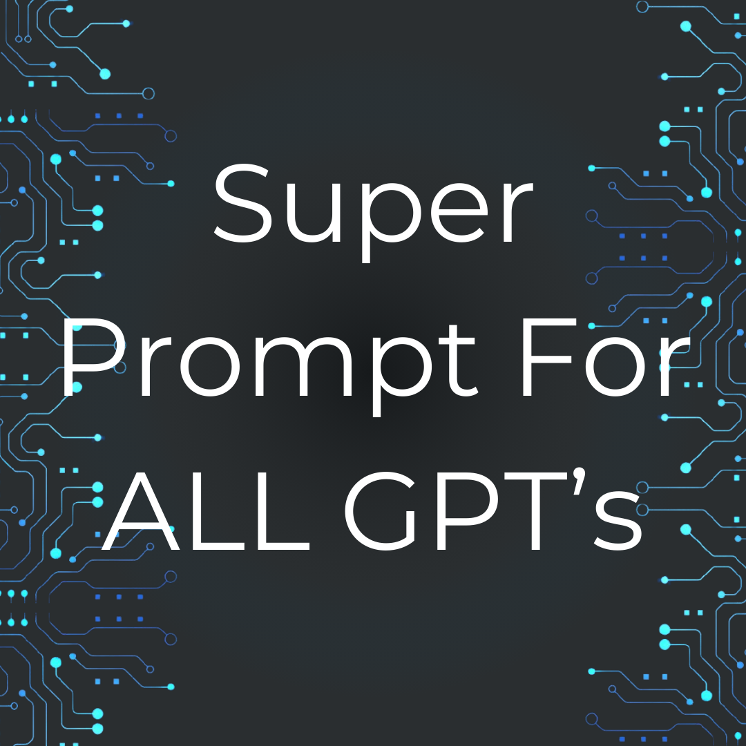 A black background with the words `` super prompt for all gpt 's '' written on it.