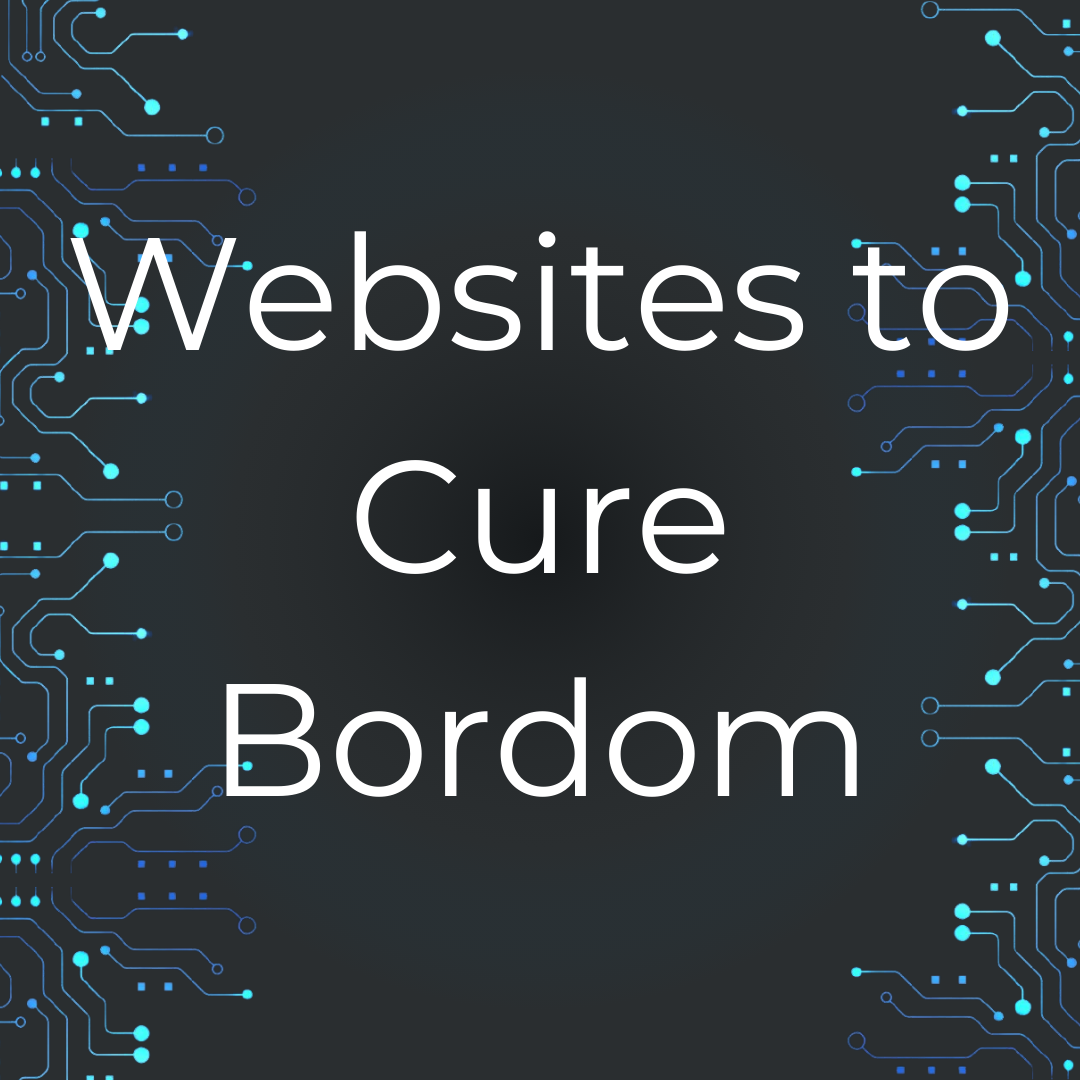 A black background with the words websites to cure bordom on it