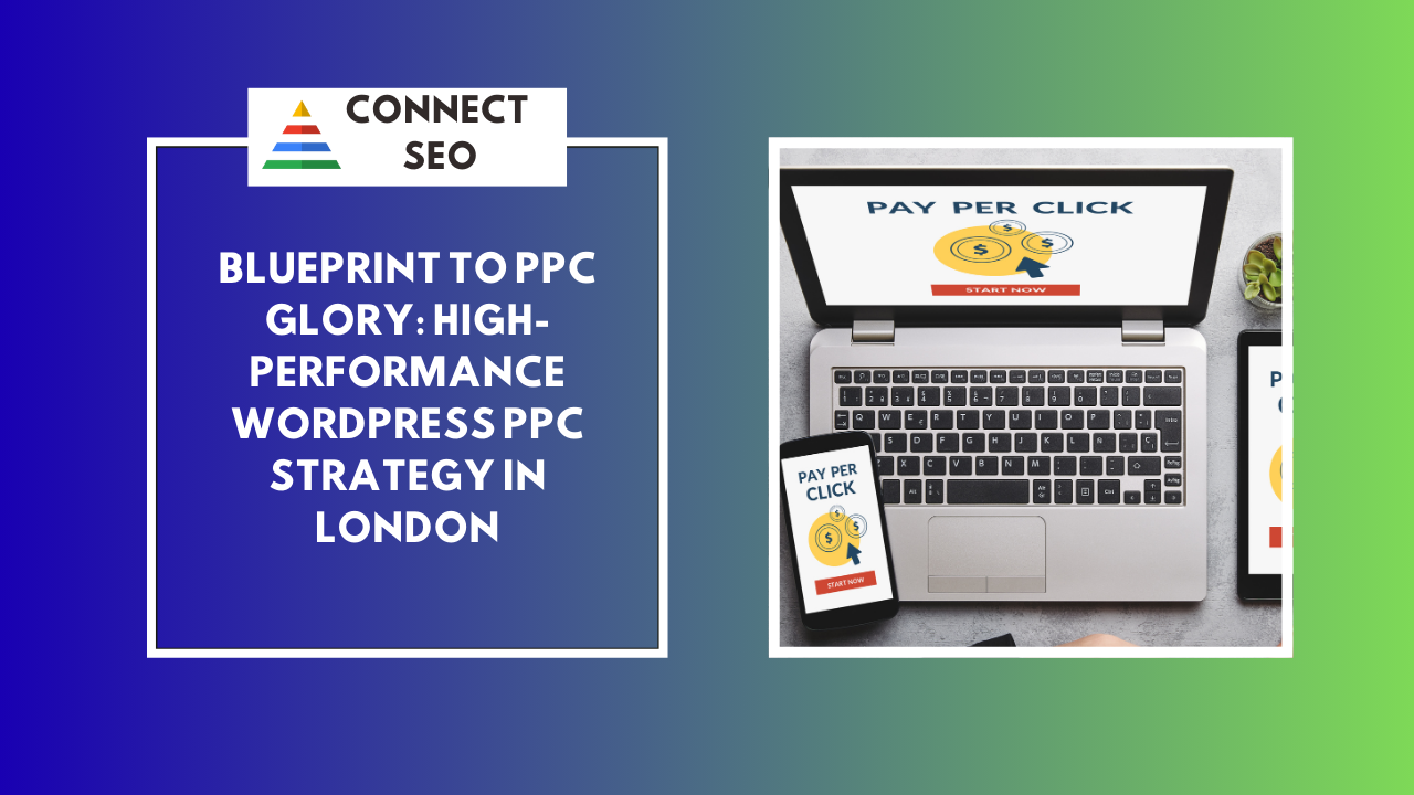 Blueprint to PPC Glory | High-Performance WordPress PPC Strategy in London
