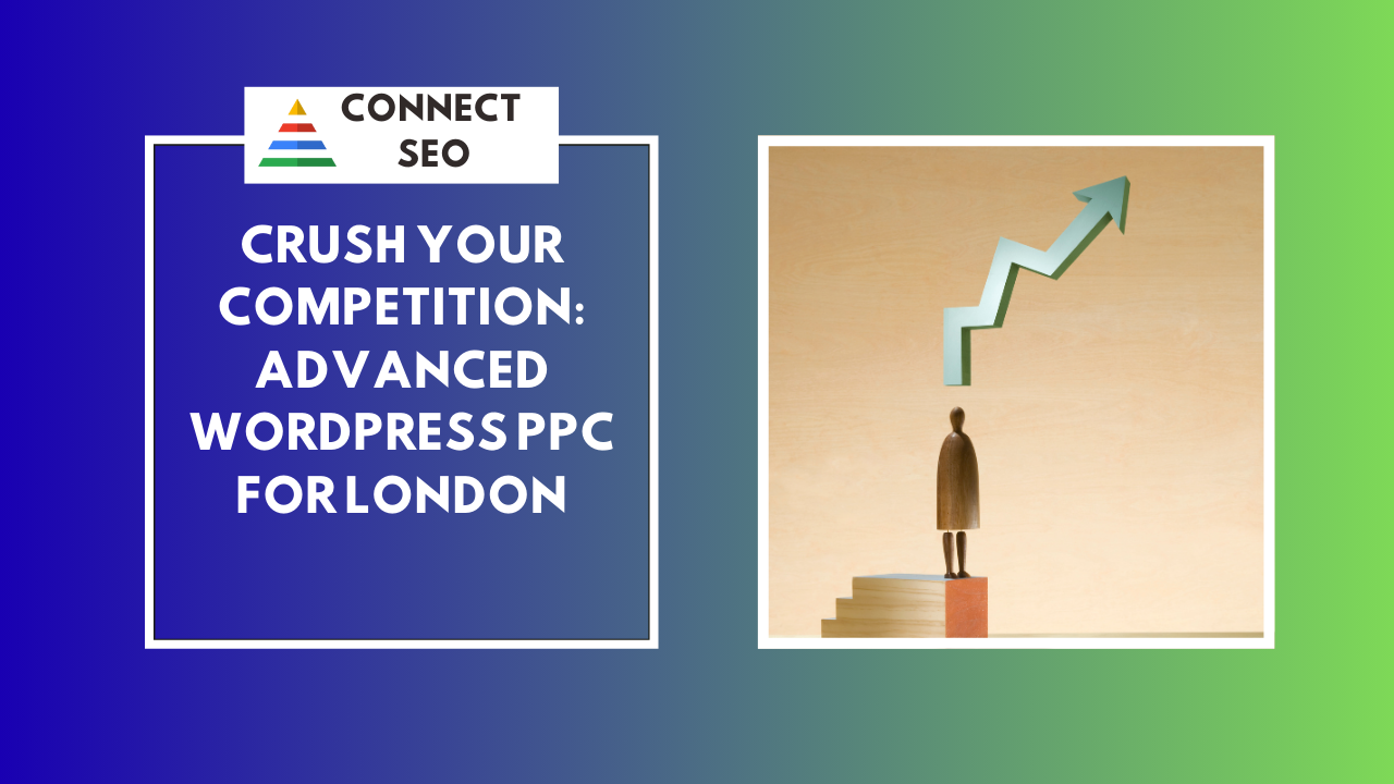 Crush Your Competition: Advanced WordPress PPC for London Businesses