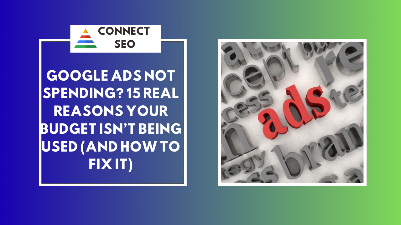 Google Ads Not Spending? 15 Real Reasons (And How to Fix them)