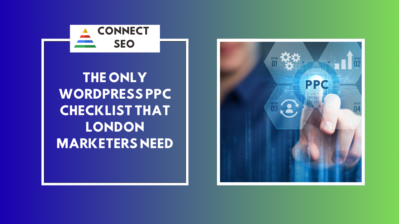 The Only WordPress PPC Checklist London Marketers Need
