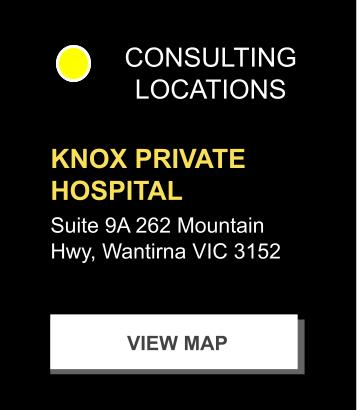 Consulting location details: Knox Private Hospital, Suite 9A, 262 Mountain Hwy, Wantirna VIC 3152. View map button.