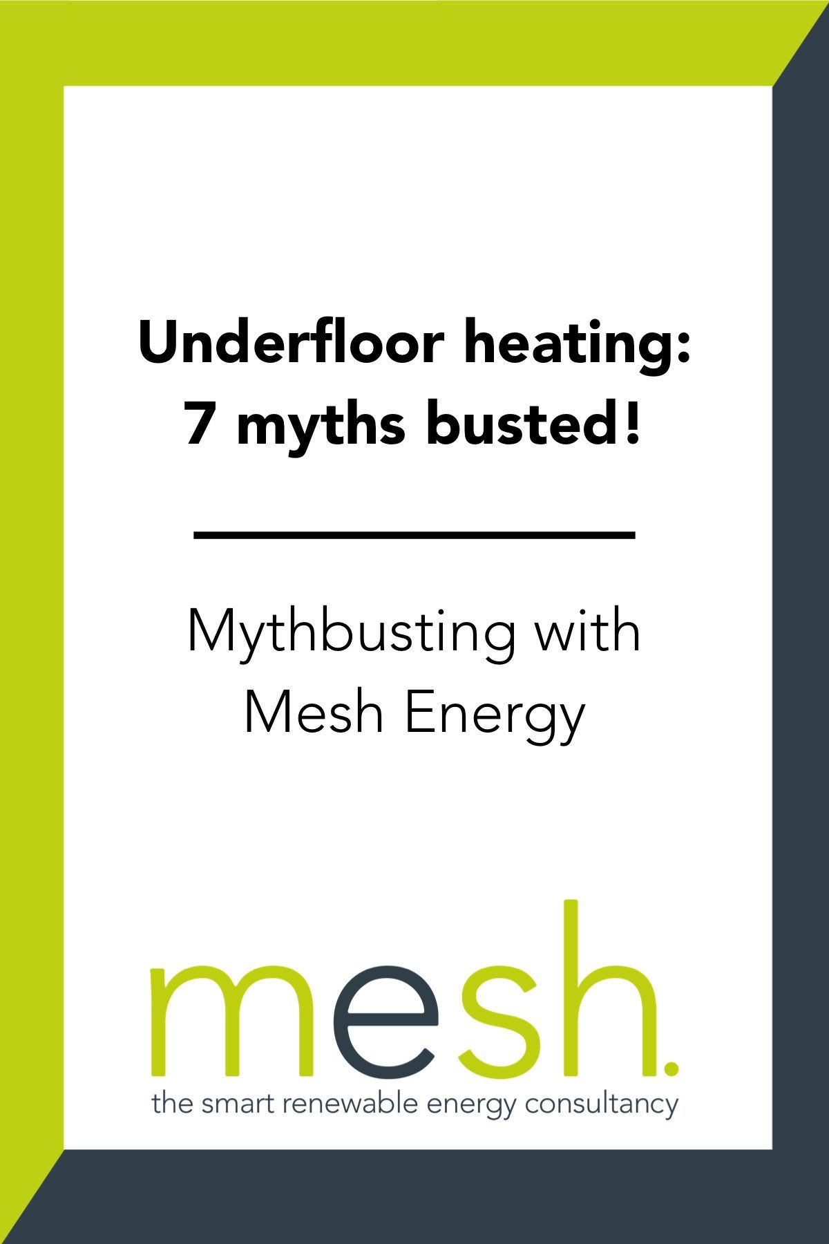 Underfloor heating: 7 myths busted! Mythbusting with Mesh Energy