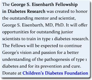 The george s. eisenbarth fellowship in diabetes research was created to honor the outstanding mentor and scientist