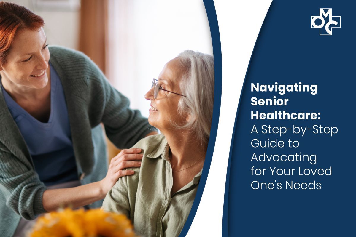 Navigating Senior Healthcare: A Step-by-Step Guide to Advocating for Your Loved One's Needs
