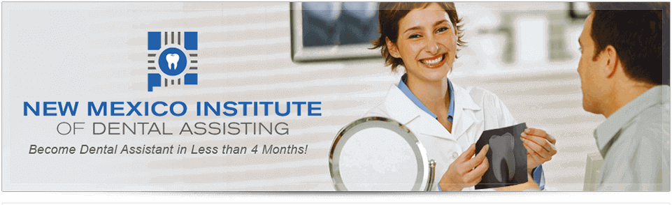 New Mexico Institute of Dental Assisting - Become Dental Assistant in Less than 4 Months!