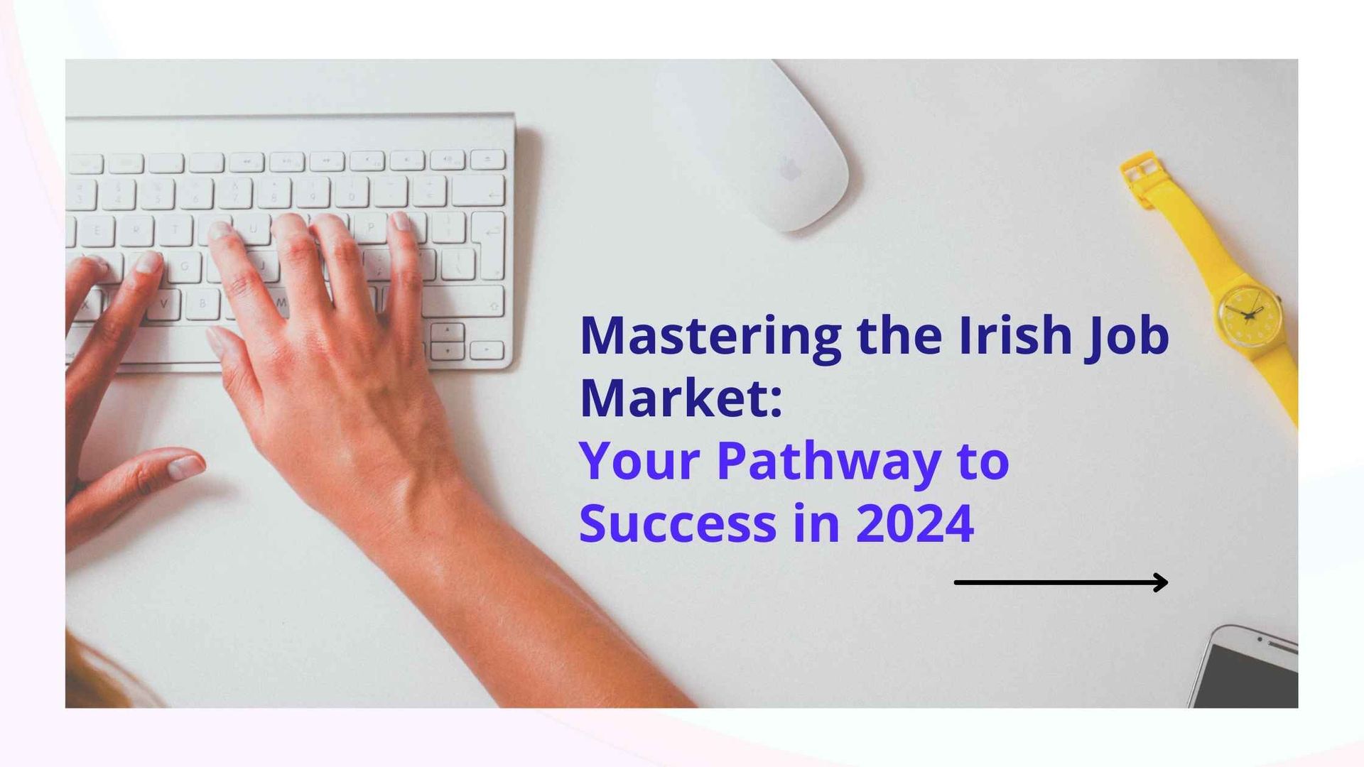 Navigating the Irish Job Market: Top Tips for Success in 2024