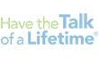 The logo for have the talk of a lifetime.