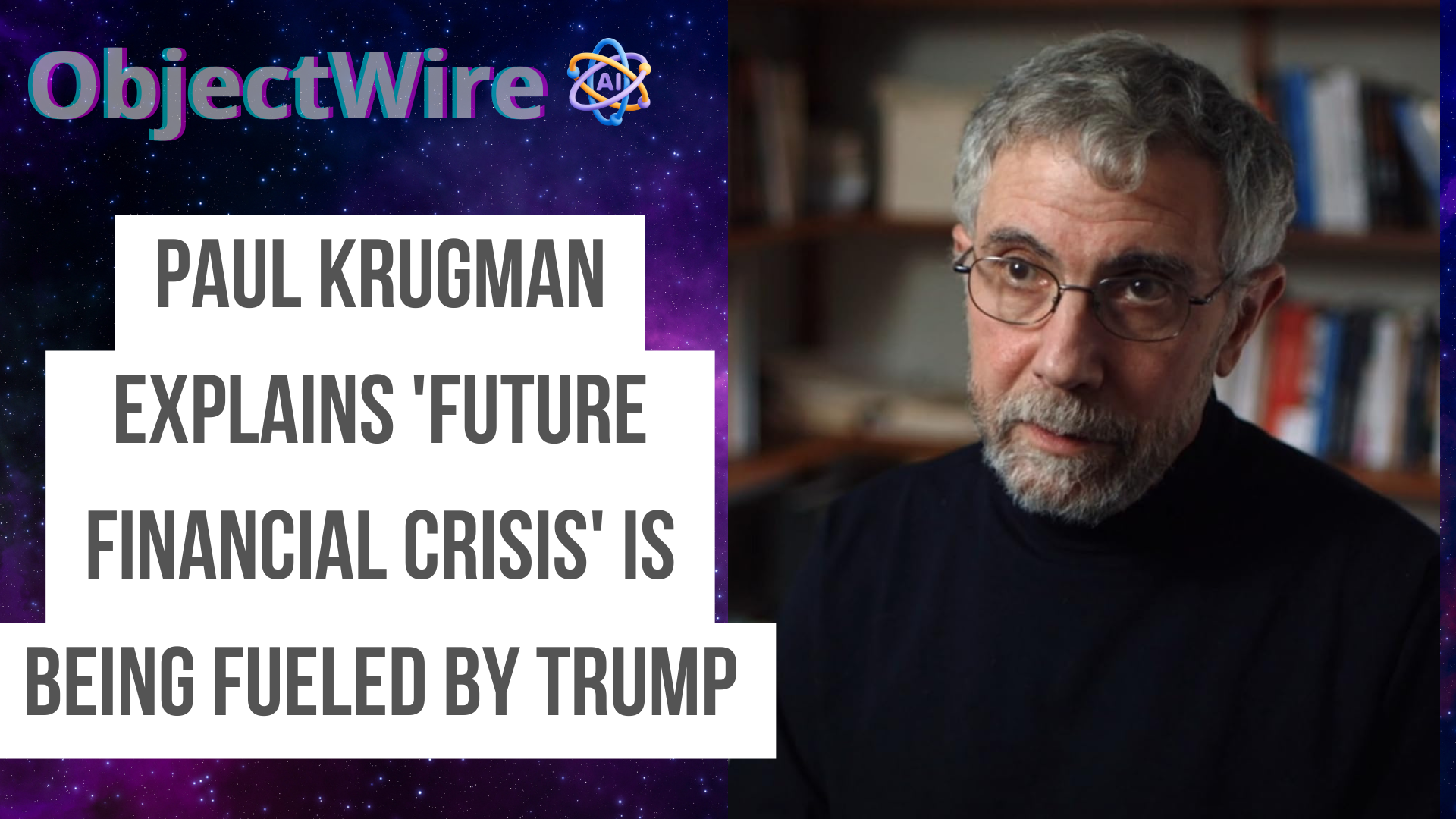 Paul Krugman Explains 'Future Financial Crisis' is fueled by trump