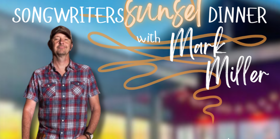 Songwriters Sunset Dinner Mark MIller