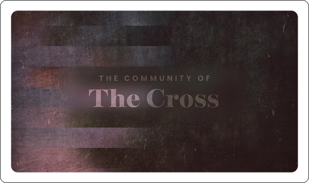 Sermon Series: The Community of the Cross
