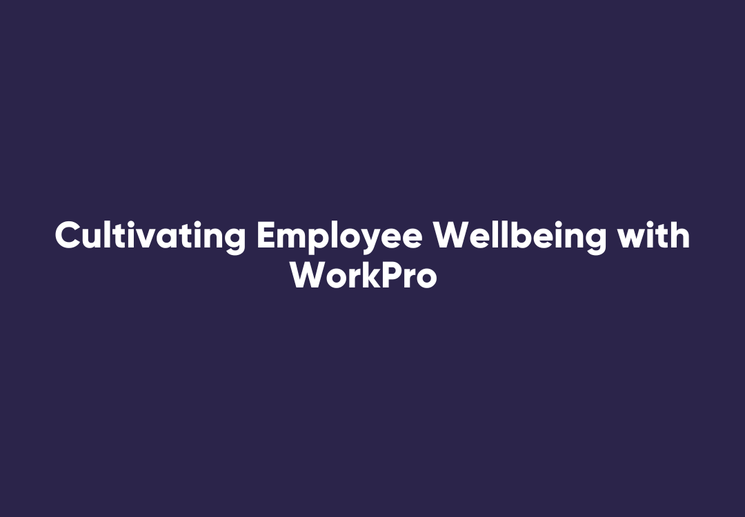 Cultivating Employee Wellbeing with WorkPro
