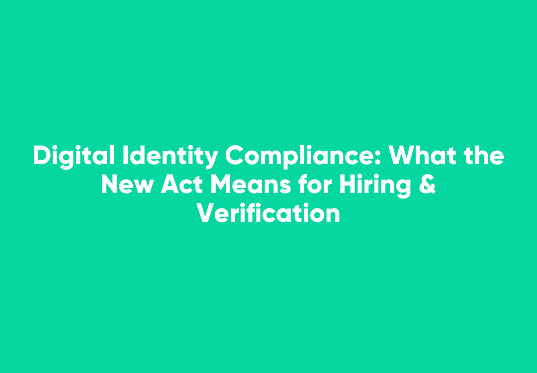 Understand the Digital Identity Act’s impact on hiring, biometric and DVS checks, and how HR teams c