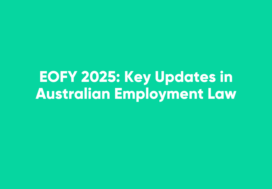 Green square with white text that reads 'EOFY 2025: Key Updates in Australian Employment Law'