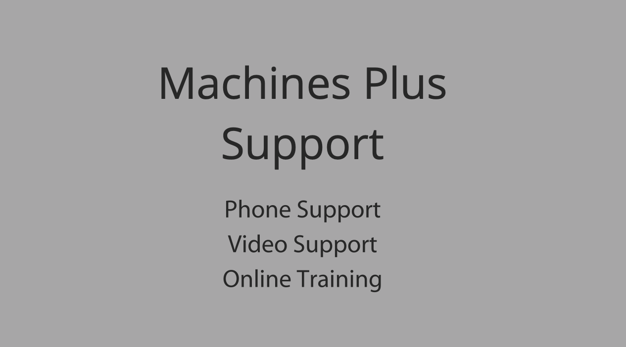 Grey rectangle with text saying - Machines Plus Support, Phone support, Video support, Online training.