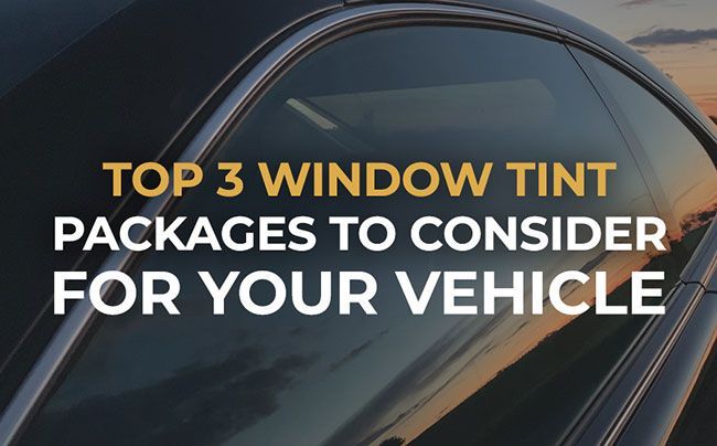 Top 3 window tint packages to consider for your vehicle