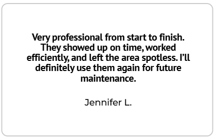 Testimonial from Jennifer L.: Professional service, on-time, efficient, spotless area.