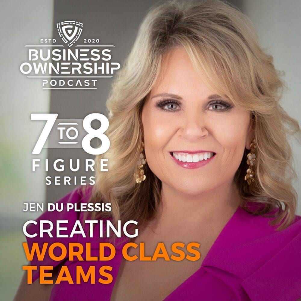 Promotion of Jen Du Plessis speaking on Creating World Class Teams on the Business Ownership Podcast, 7 to 9 Figure Series