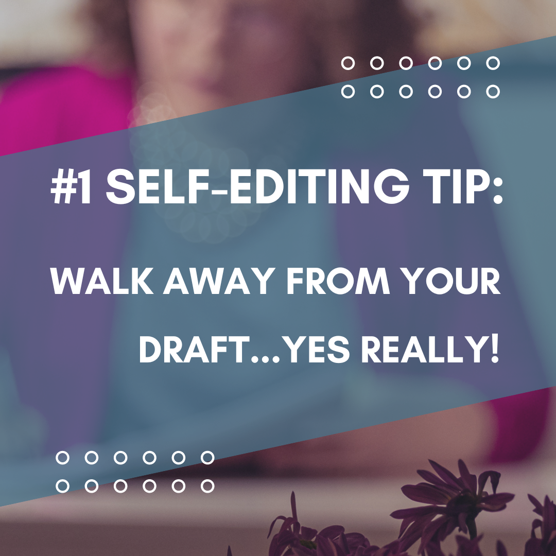 #1 Self-Editing Tip: Walk Away From Your Draft...Yes, Really!