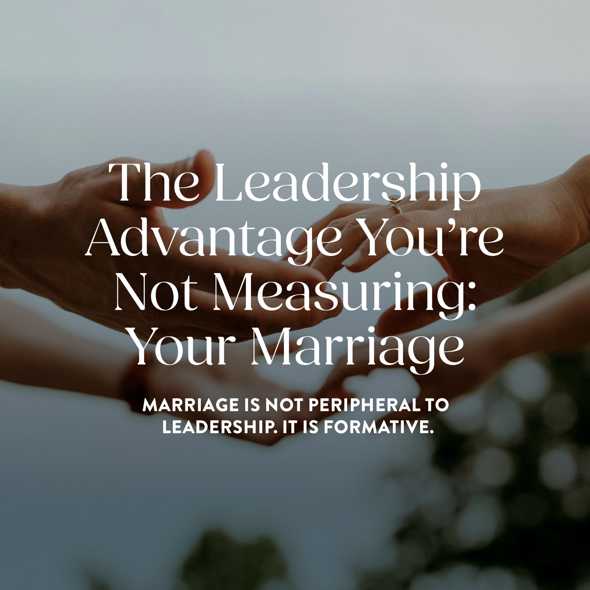 Hands reaching toward each other, overlaying text about leadership and marriage.