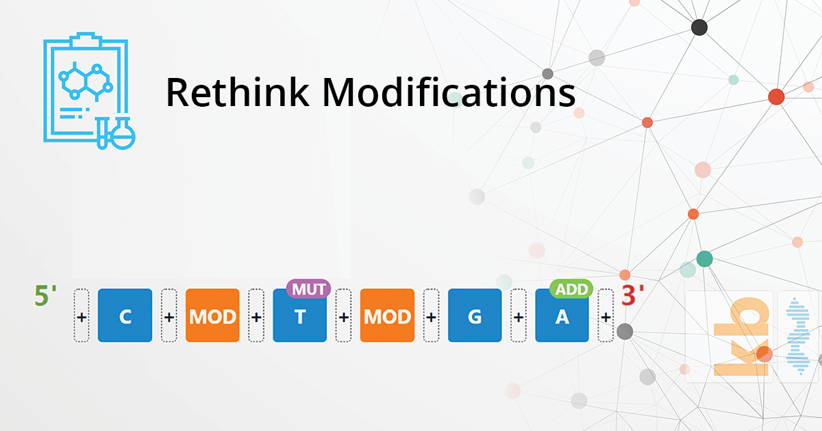 Rethink Modification: ssDNA, siRNA, gRNA, LNA, BNA; the list goes on.