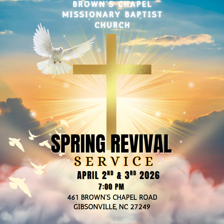 Flyer for Brown’s Chapel Missionary Baptist Church Spring Revival, April 2-3, 2026, at 7 PM in Gibsonville, NC. Flyer for Brown’s Chapel Missionary Baptist Church Spring Revival, April 2-3, 2026, at 7 PM in Gibsonville, NC.