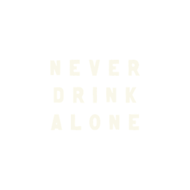 Never Drink Alone