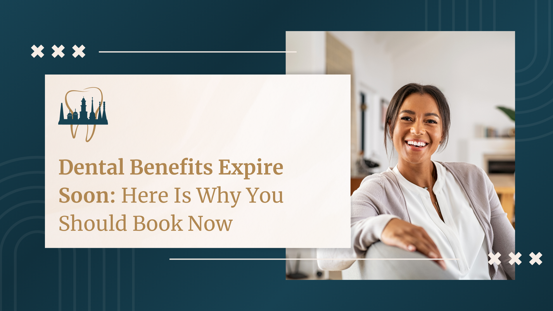 Dental benefits expire soon; smiling woman in a home setting. Text: Book Now.